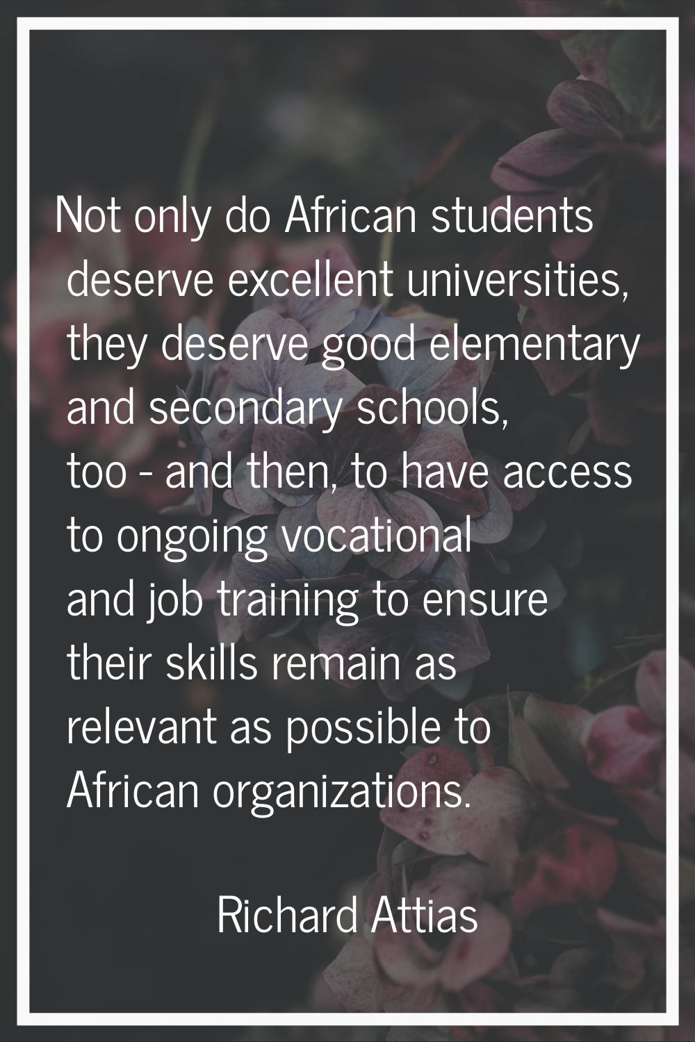 Not only do African students deserve excellent universities, they deserve good elementary and secon