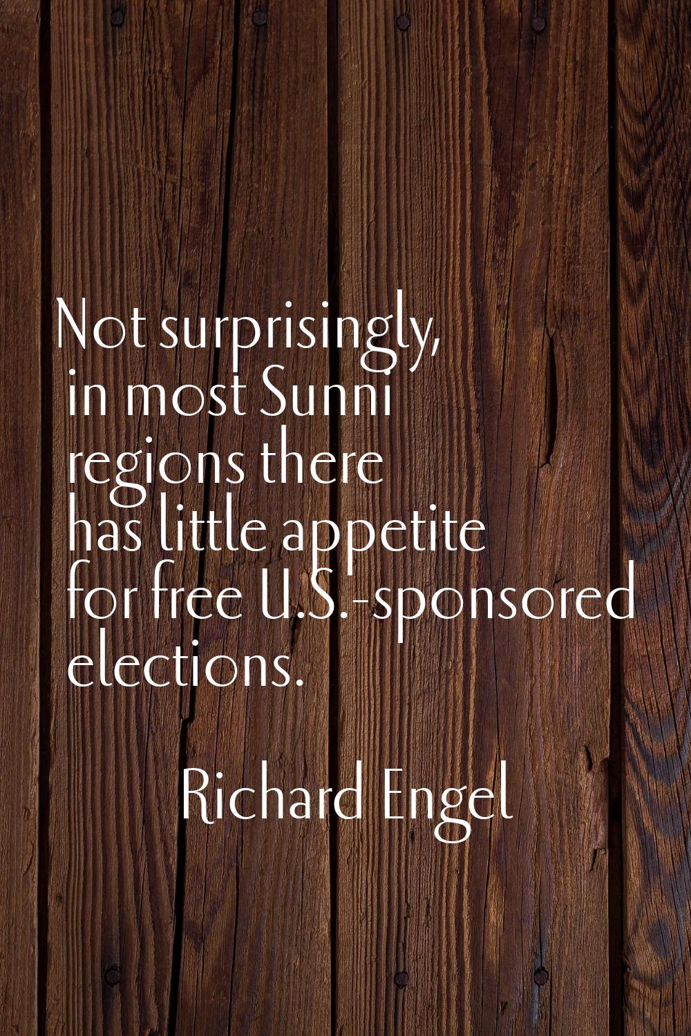 Not surprisingly, in most Sunni regions there has little appetite for free U.S.-sponsored elections