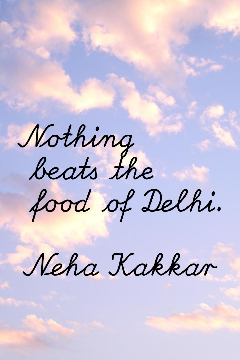 Nothing beats the food of Delhi.