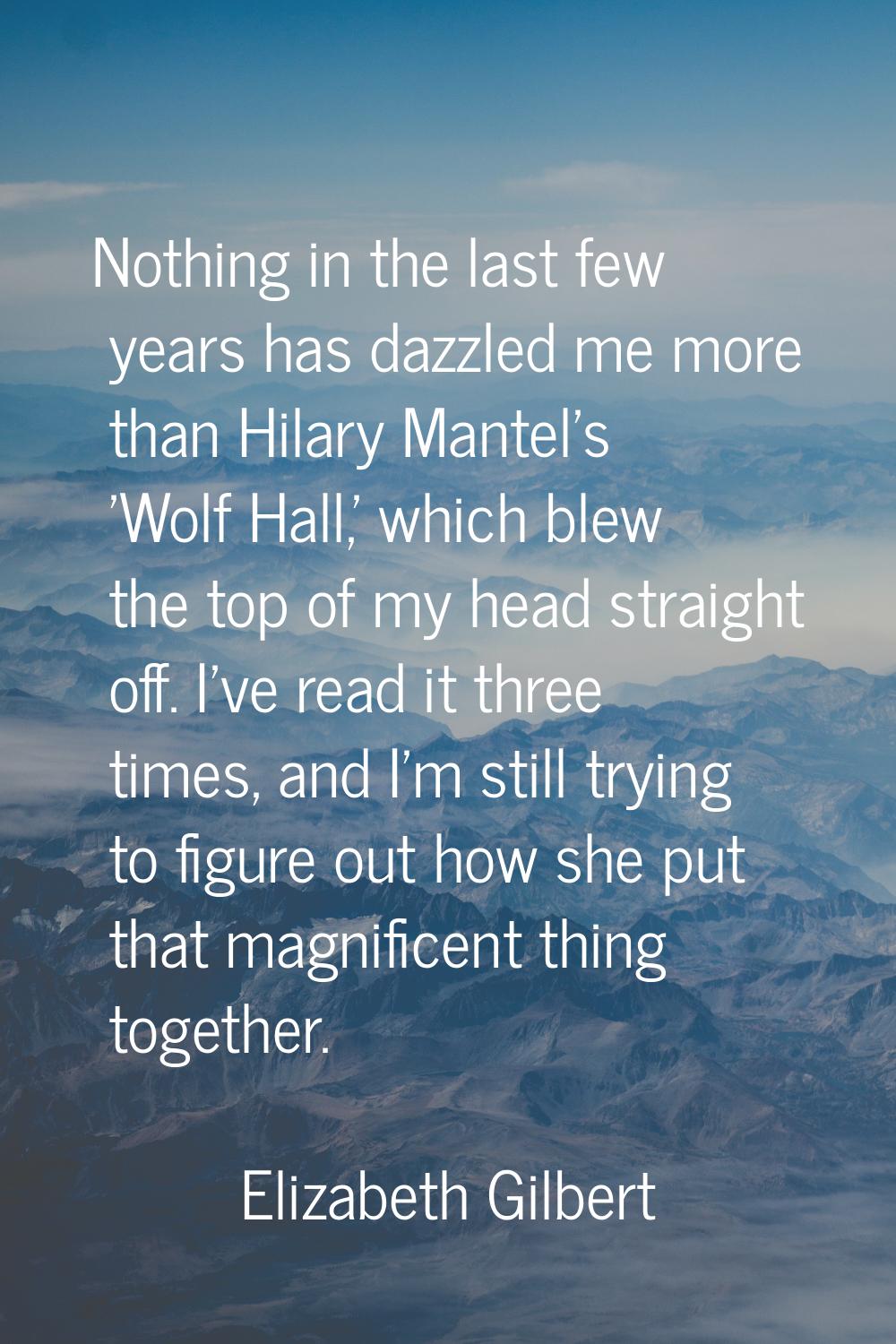 Nothing in the last few years has dazzled me more than Hilary Mantel's 'Wolf Hall,' which blew the 