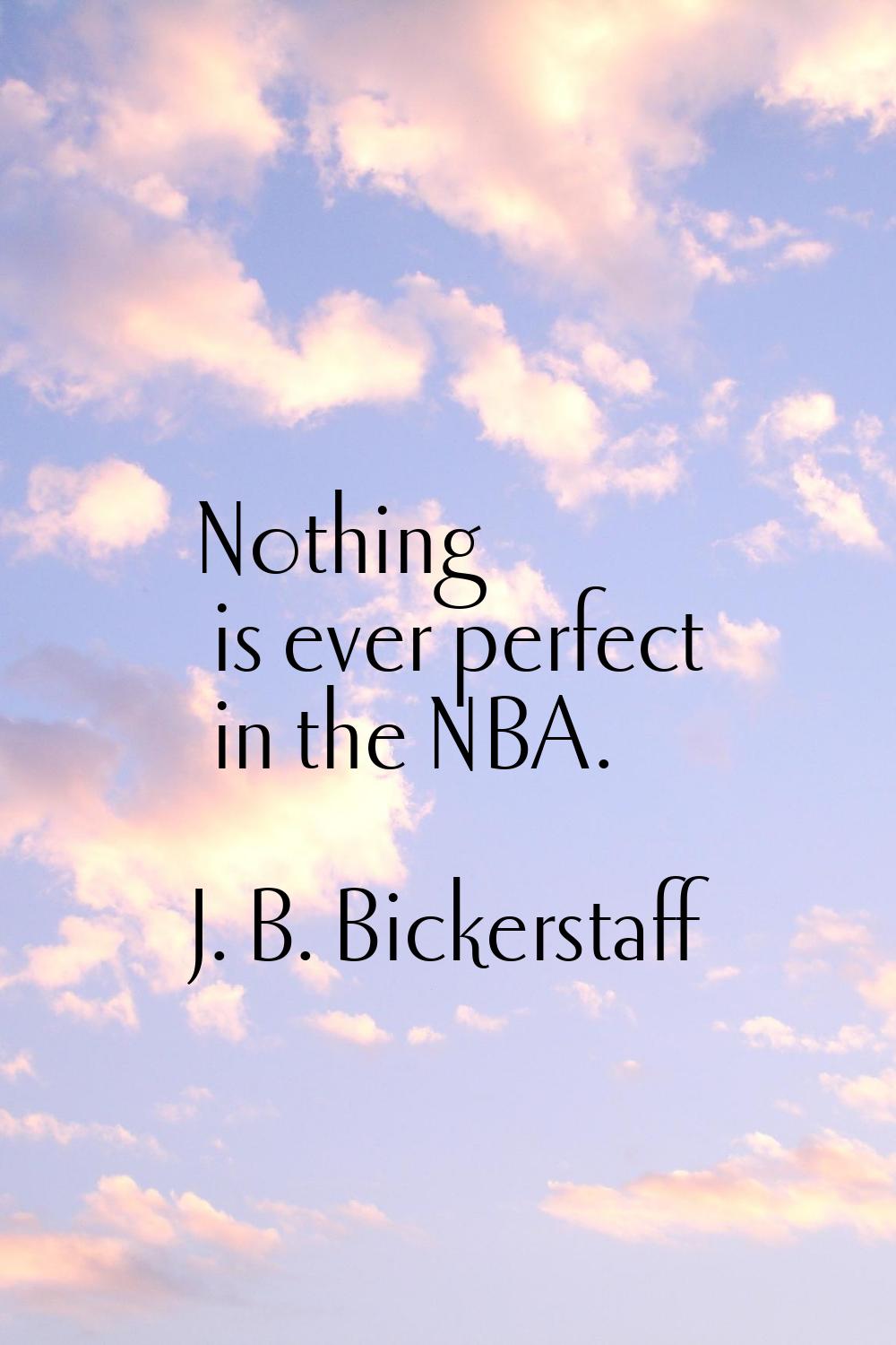Nothing is ever perfect in the NBA.