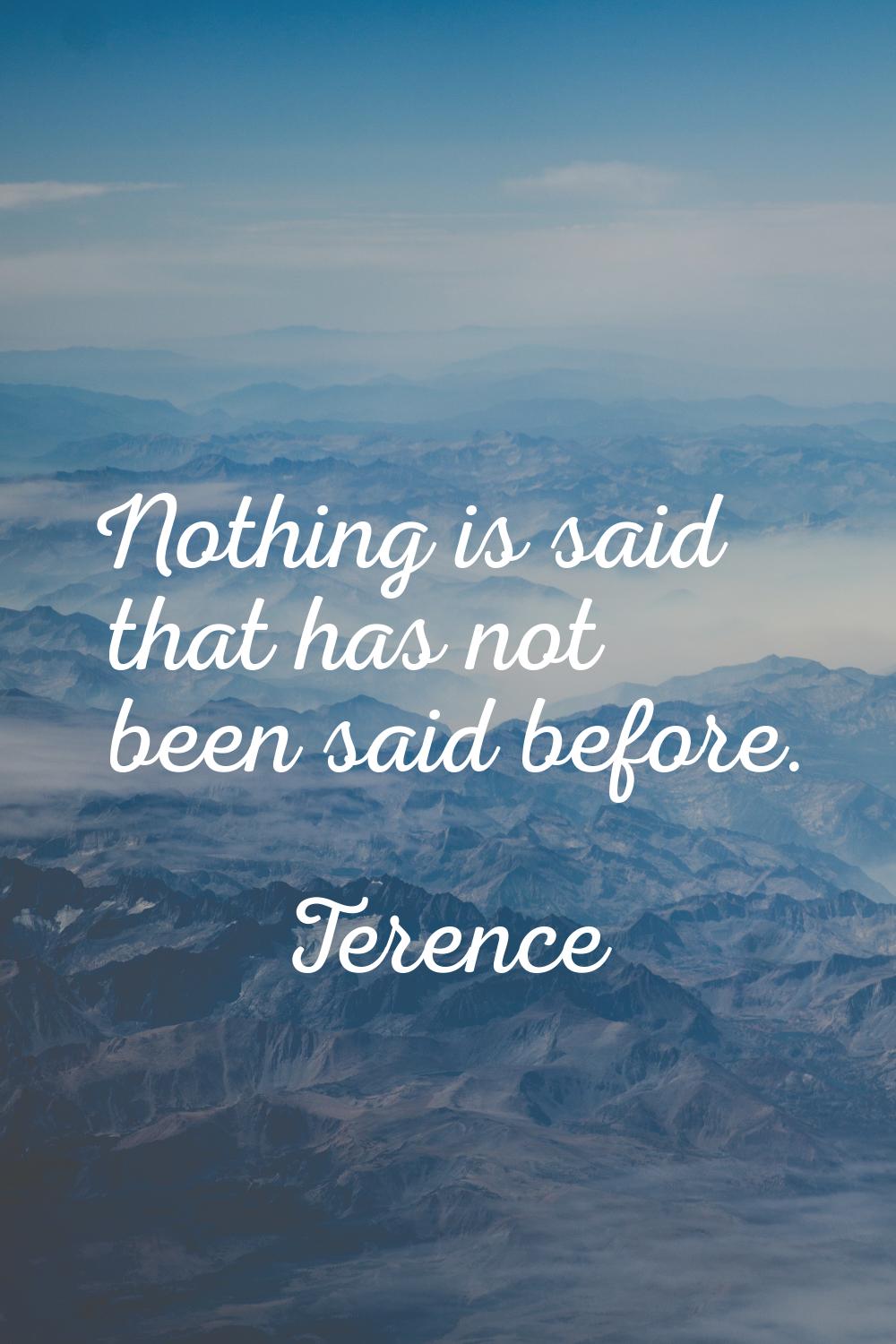 Nothing is said that has not been said before.
