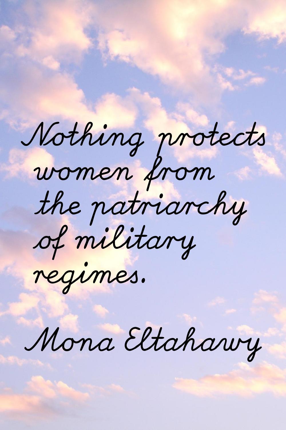 Nothing protects women from the patriarchy of military regimes.