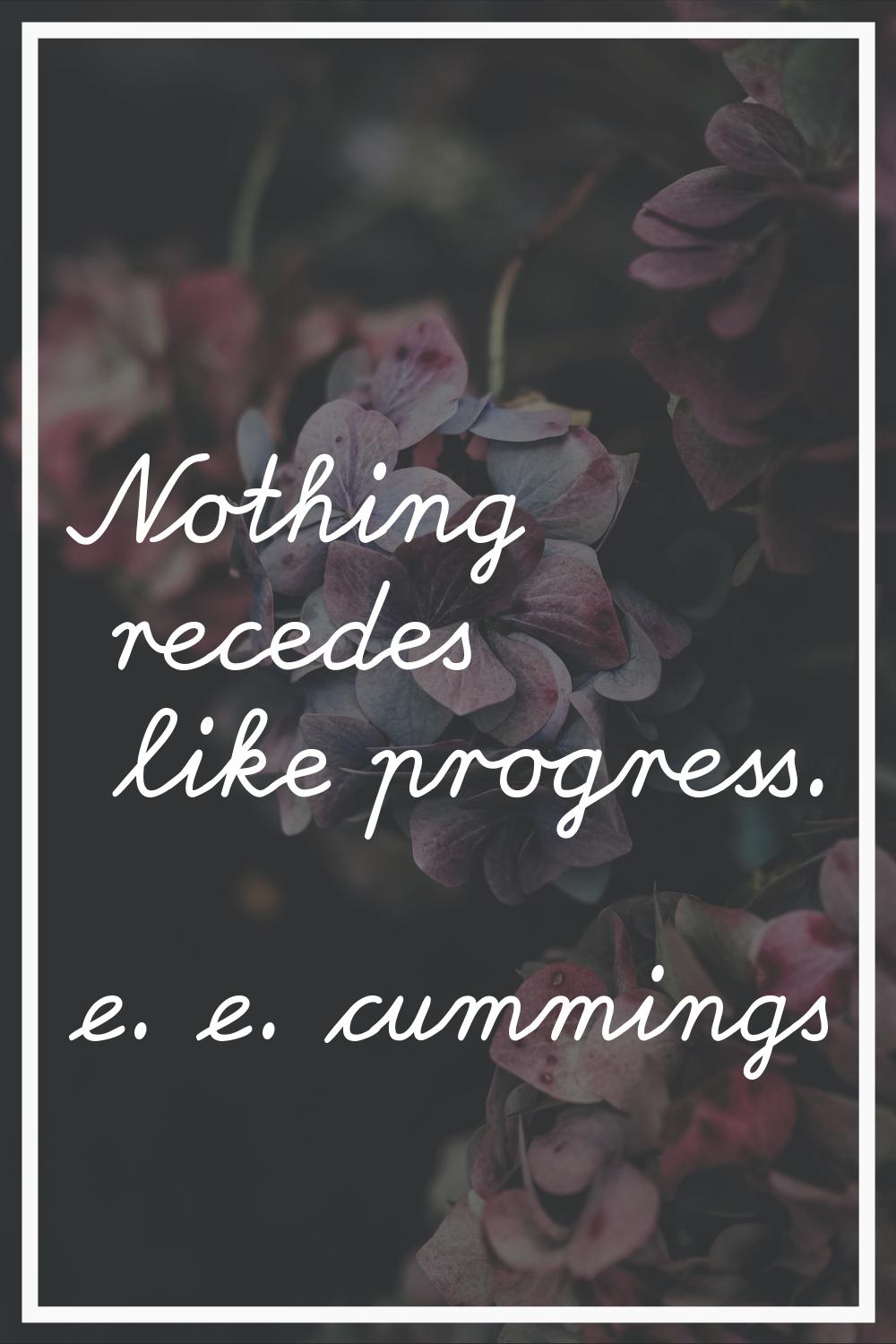 Nothing recedes like progress.