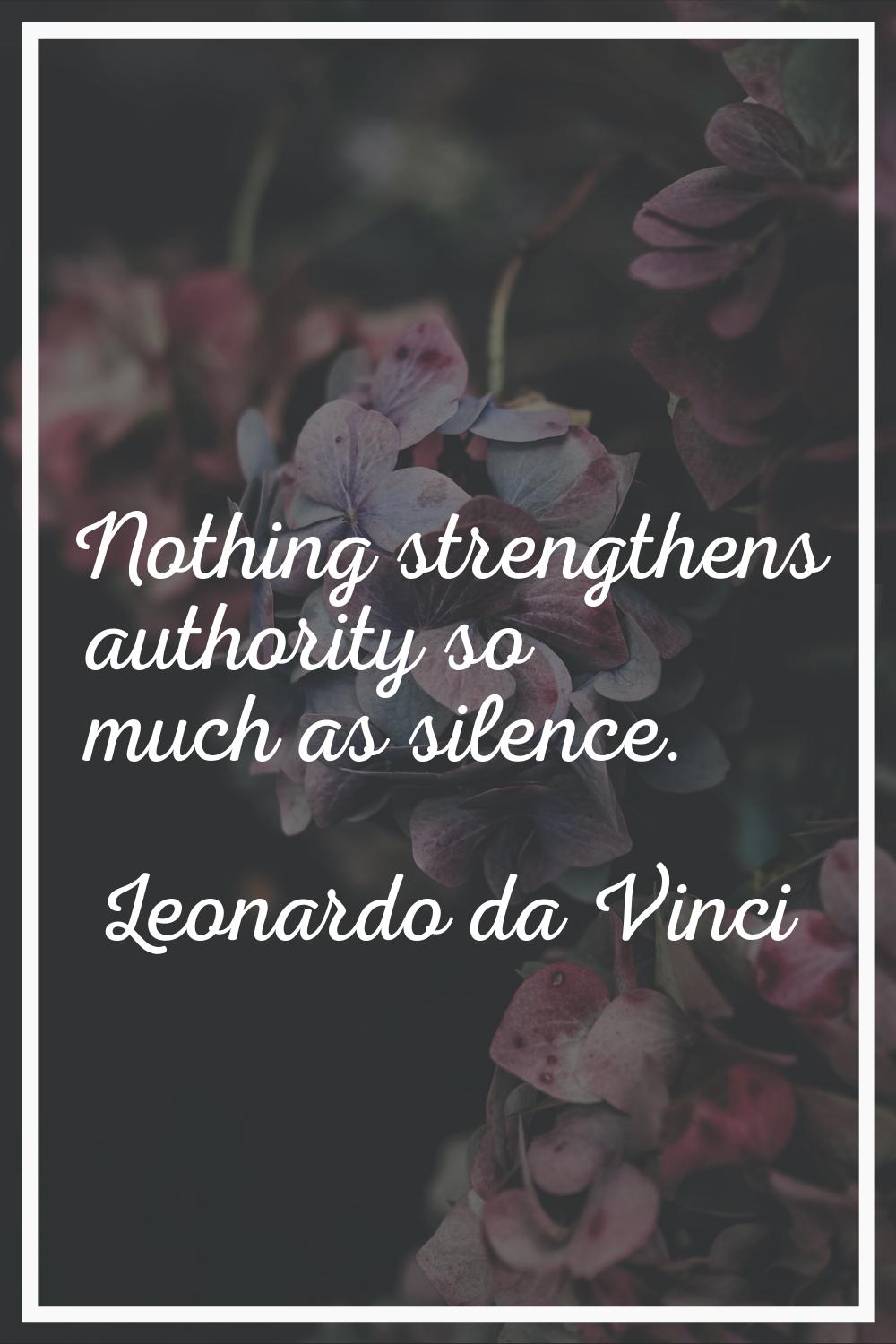 Nothing strengthens authority so much as silence.
