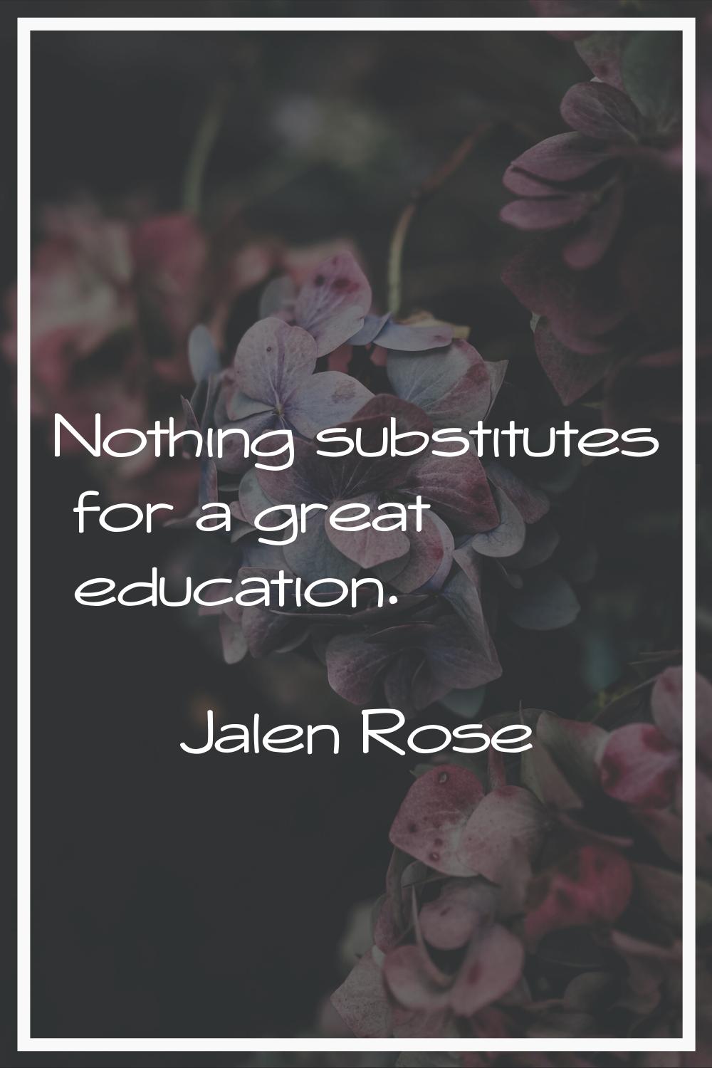 Nothing substitutes for a great education.