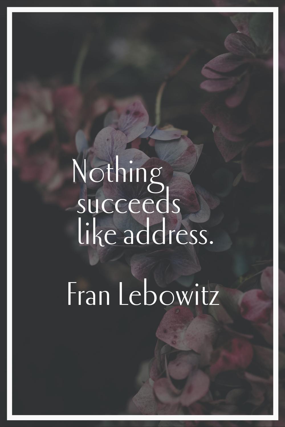 Nothing succeeds like address.