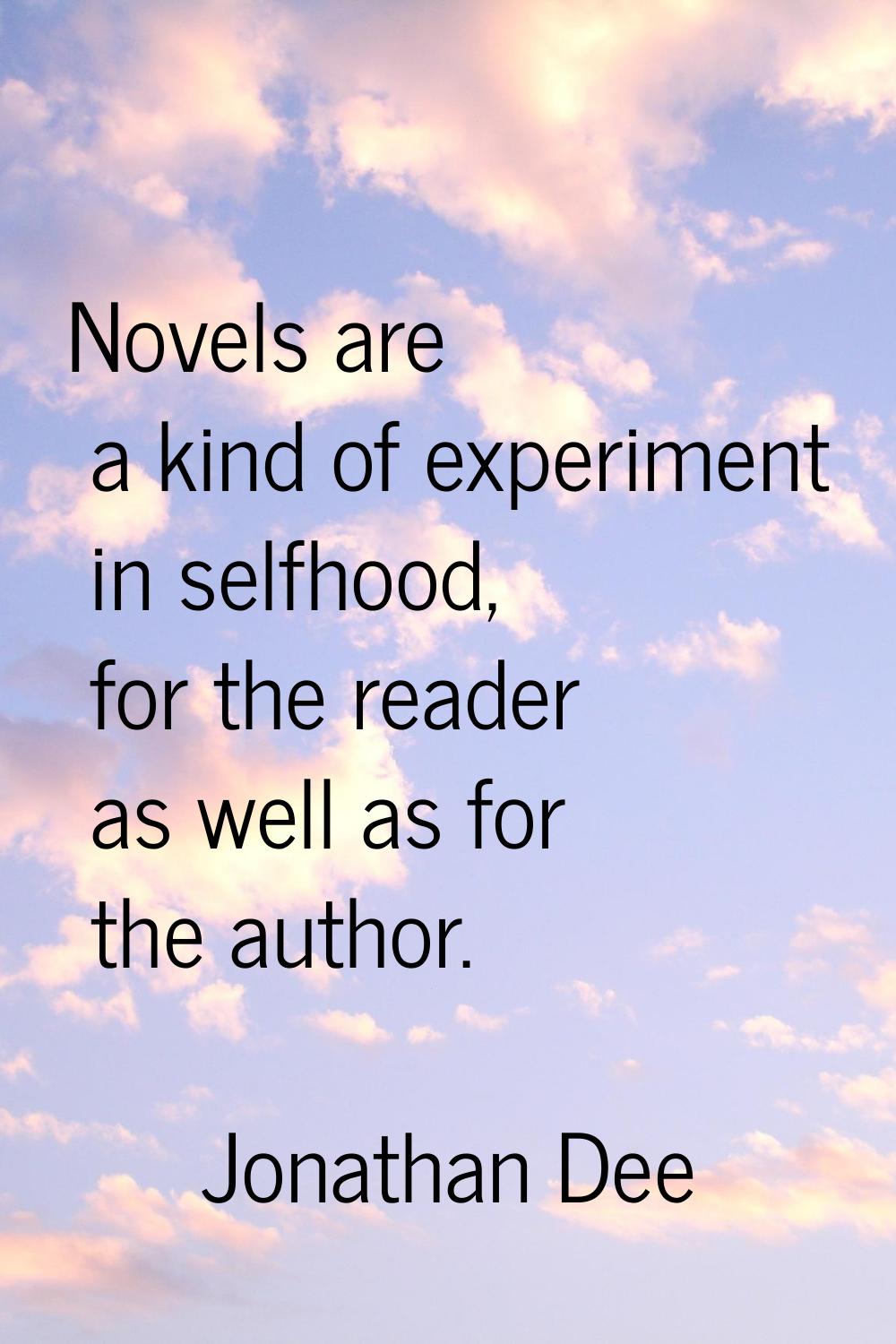 Novels are a kind of experiment in selfhood, for the reader as well as for the author.