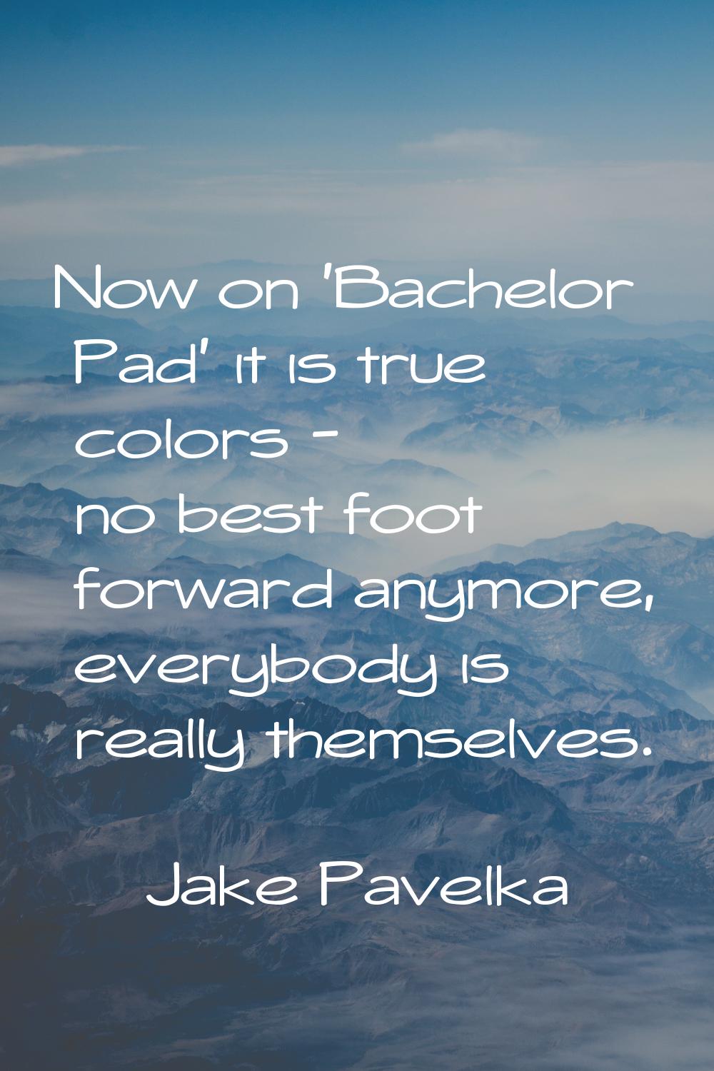 Now on 'Bachelor Pad' it is true colors - no best foot forward anymore, everybody is really themsel