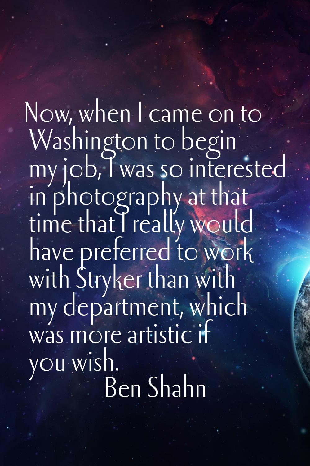 Now, when I came on to Washington to begin my job, I was so interested in photography at that time 