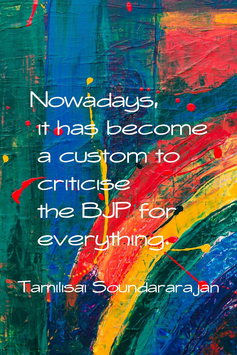 Nowadays, it has become a custom to criticise the BJP for everything.
