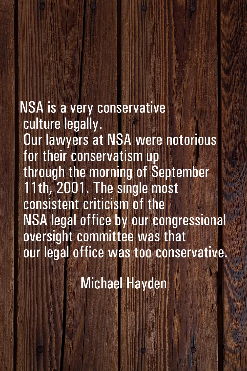 NSA is a very conservative culture legally. Our lawyers at NSA were notorious for their conservatis