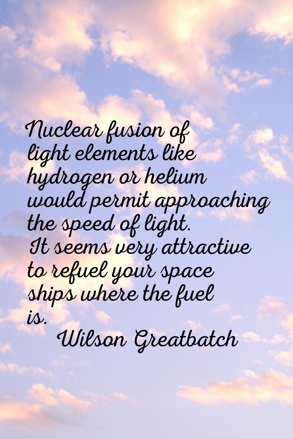 Nuclear fusion of light elements like hydrogen or helium would permit approaching the speed of ligh