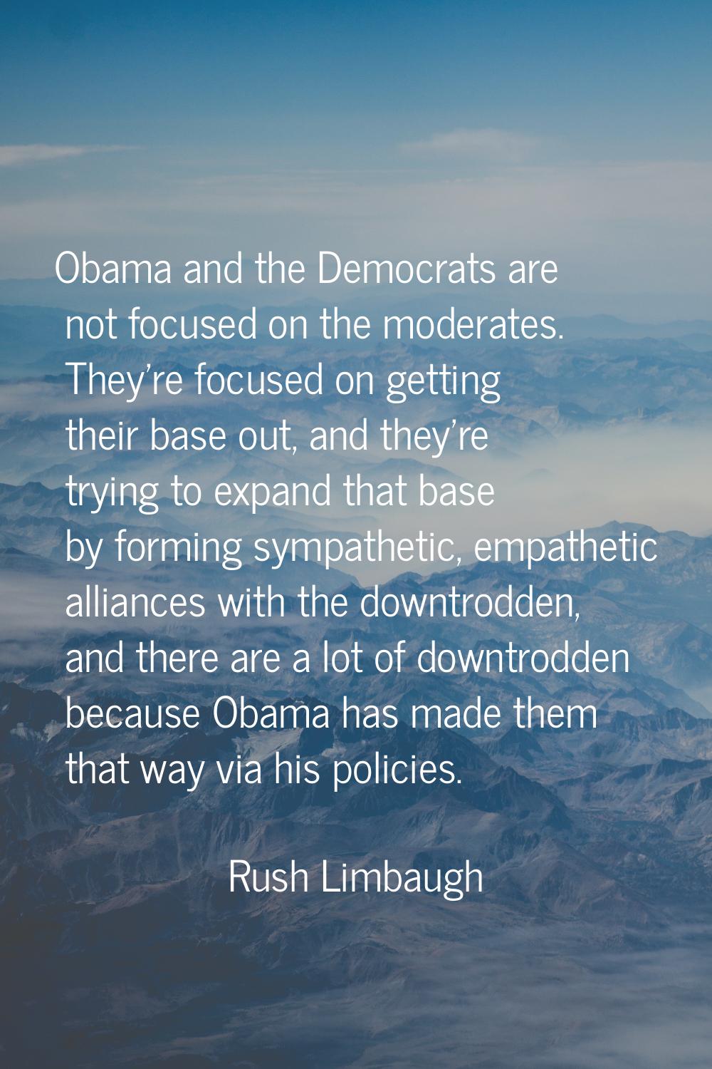 Obama and the Democrats are not focused on the moderates. They're focused on getting their base out