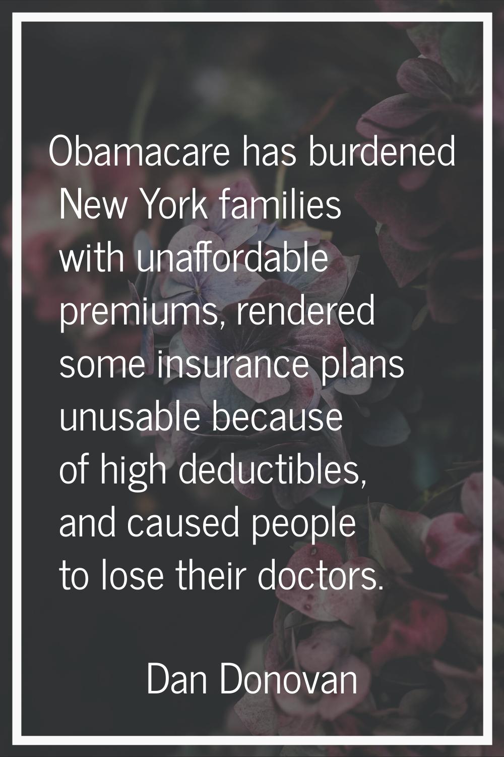 Obamacare has burdened New York families with unaffordable premiums, rendered some insurance plans 