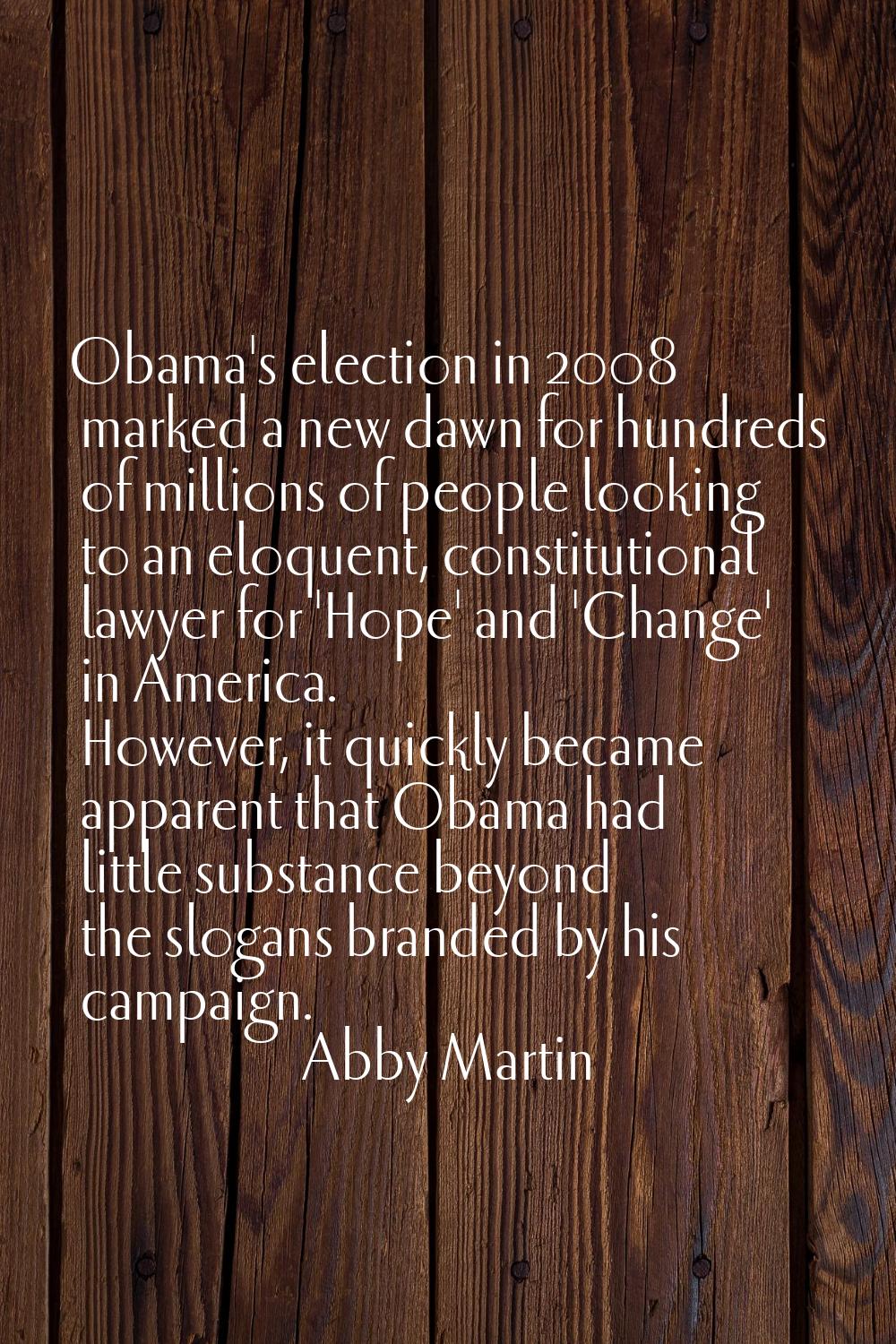 Obama's election in 2008 marked a new dawn for hundreds of millions of people looking to an eloquen