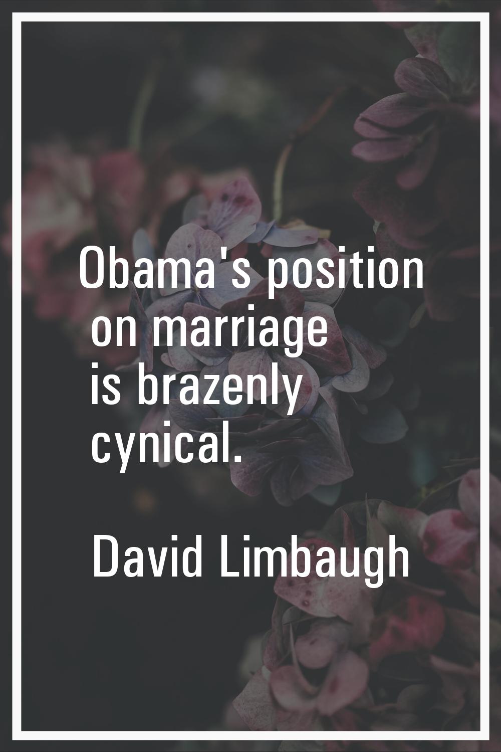 Obama's position on marriage is brazenly cynical.