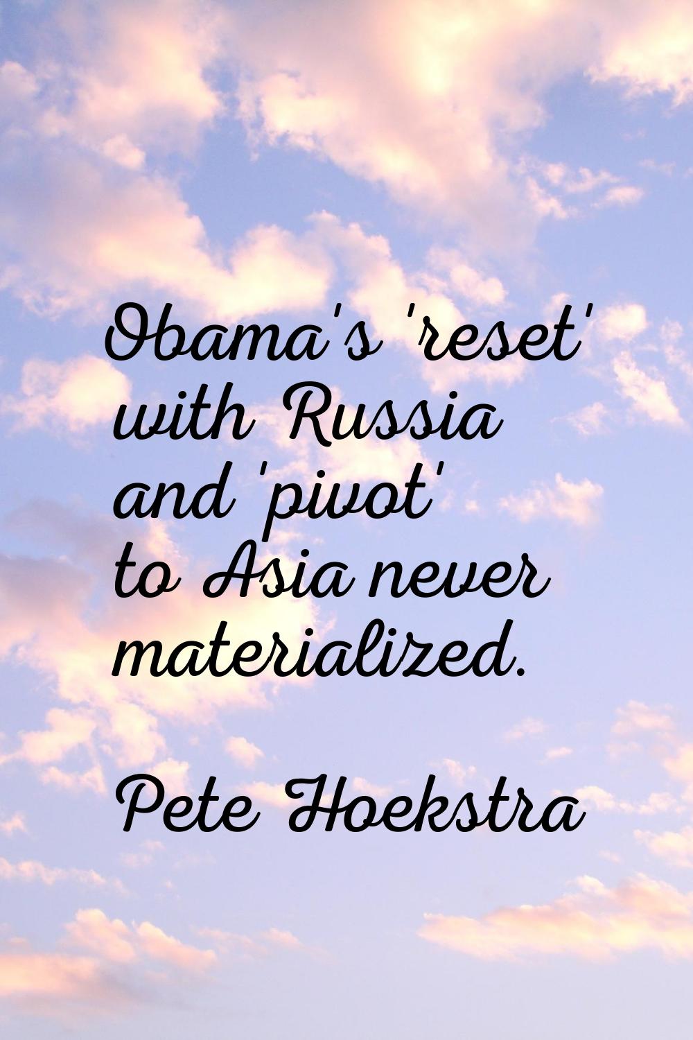 Obama's 'reset' with Russia and 'pivot' to Asia never materialized.