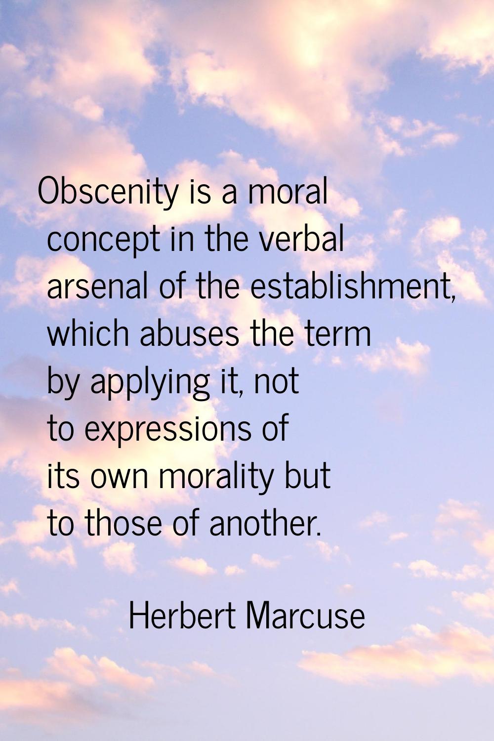 Obscenity is a moral concept in the verbal arsenal of the establishment, which abuses the term by a
