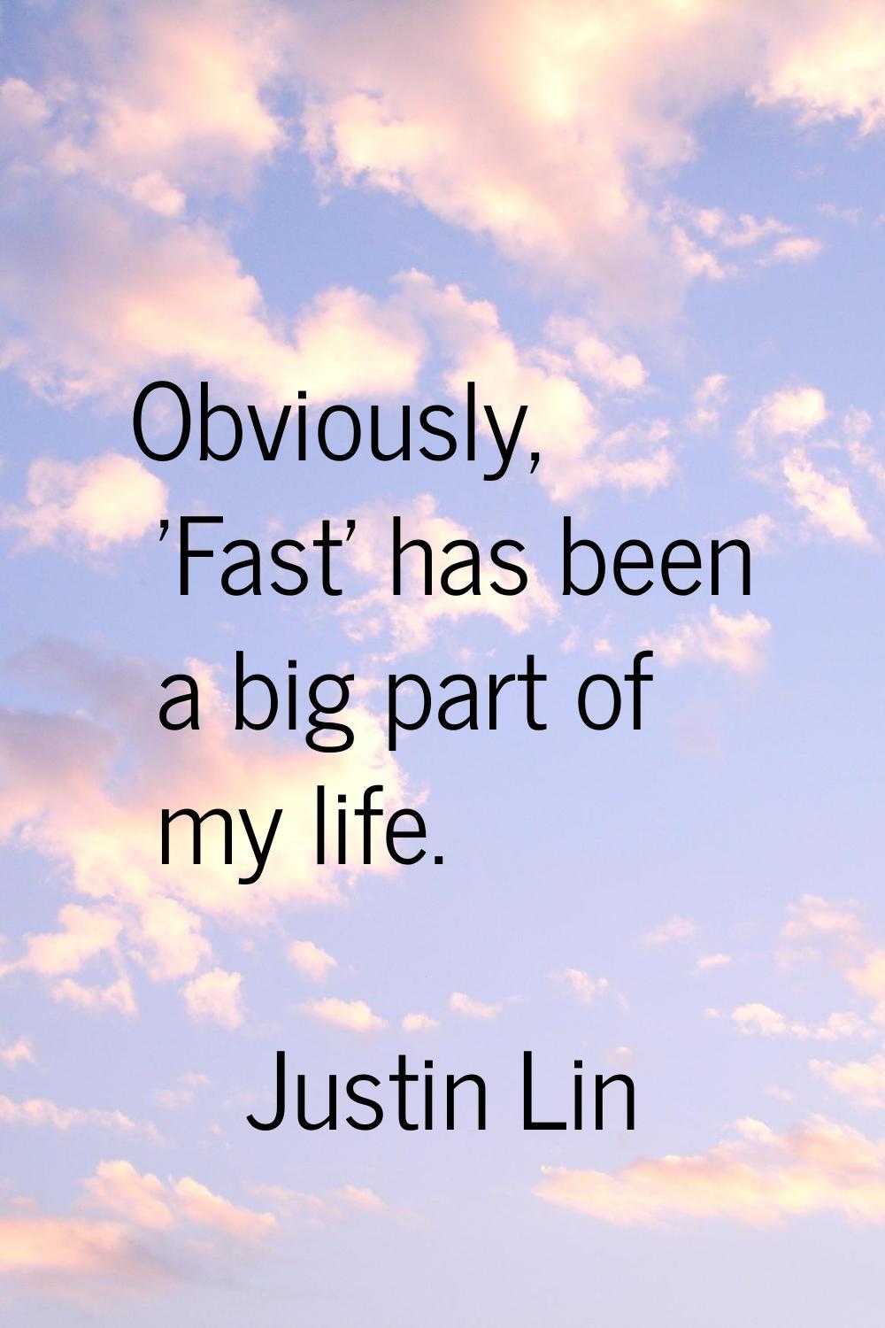 Obviously, 'Fast' has been a big part of my life.
