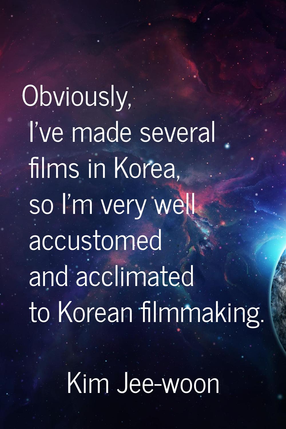 Obviously, I've made several films in Korea, so I'm very well accustomed and acclimated to Korean f