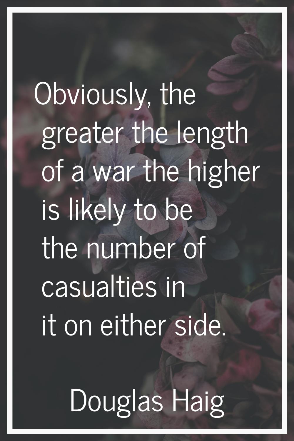 Obviously, the greater the length of a war the higher is likely to be the number of casualties in i