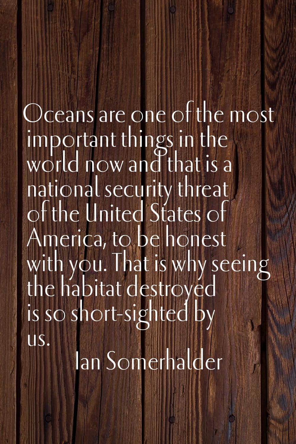 Oceans are one of the most important things in the world now and that is a national security threat
