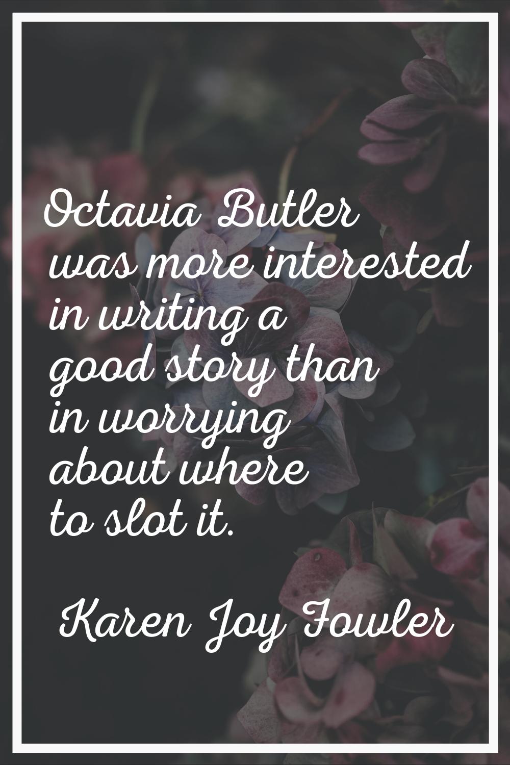 Octavia Butler was more interested in writing a good story than in worrying about where to slot it.