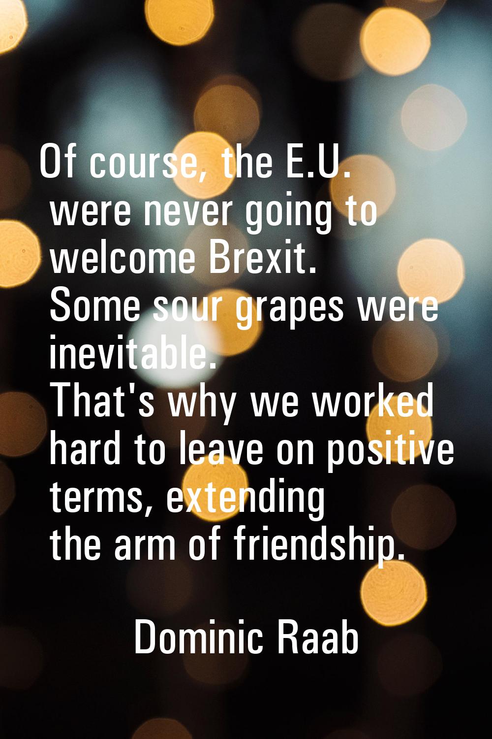 Of course, the E.U. were never going to welcome Brexit. Some sour grapes were inevitable. That's wh