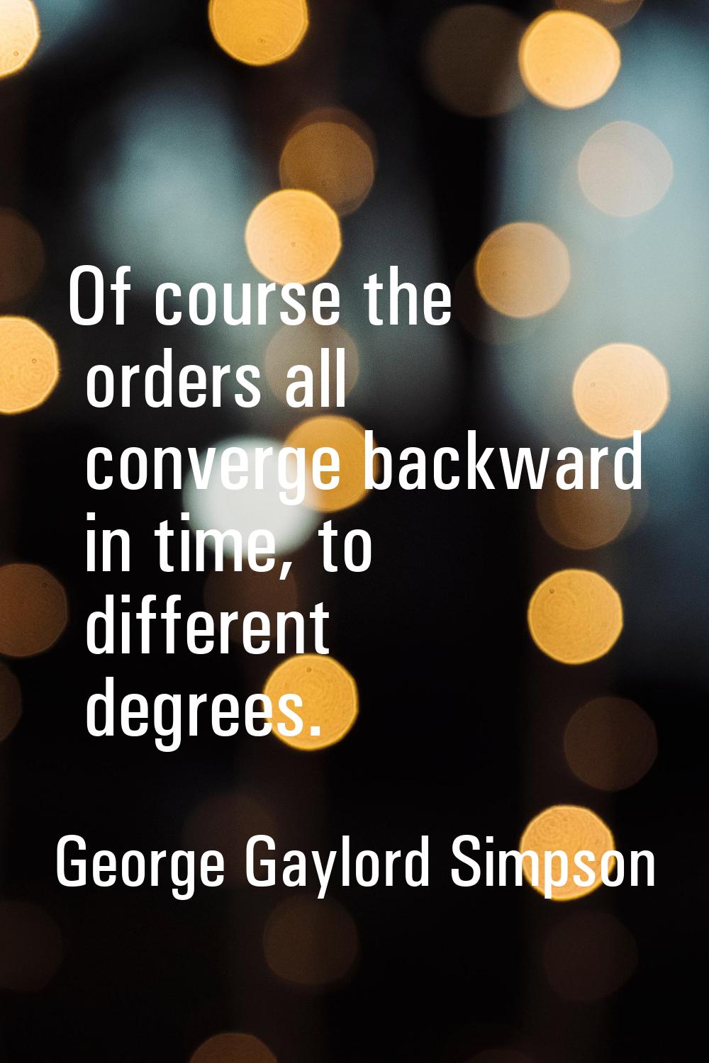 Of course the orders all converge backward in time, to different degrees.
