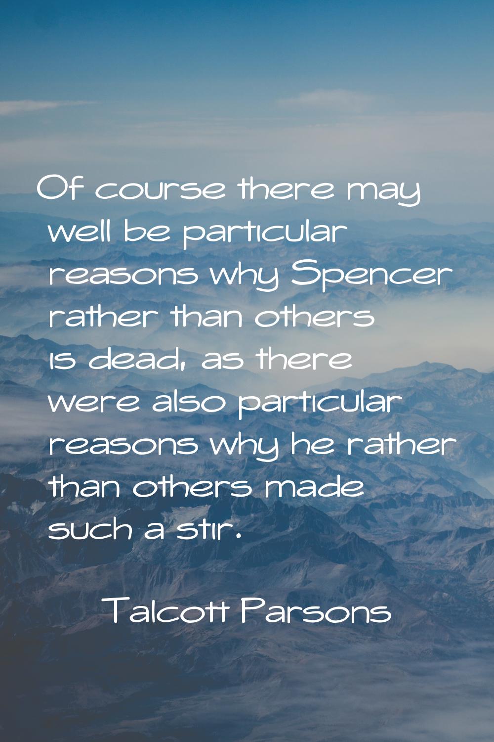 Of course there may well be particular reasons why Spencer rather than others is dead, as there wer