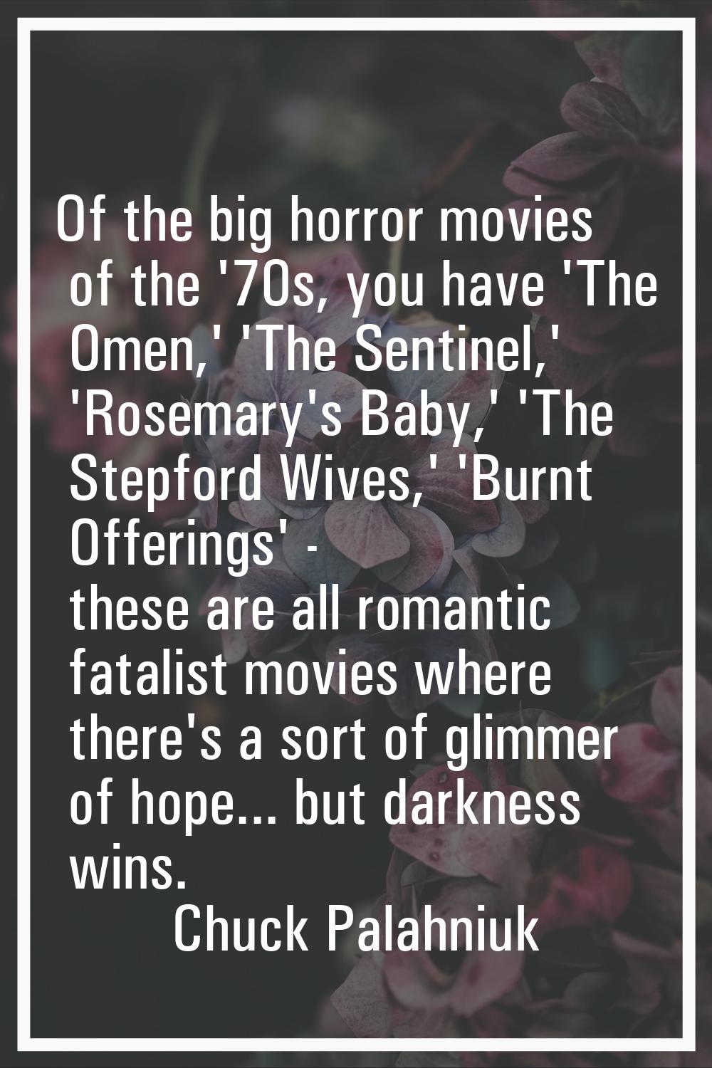 Of the big horror movies of the '70s, you have 'The Omen,' 'The Sentinel,' 'Rosemary's Baby,' 'The 
