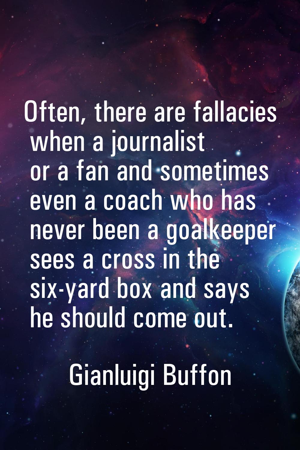 Often, there are fallacies when a journalist or a fan and sometimes even a coach who has never been