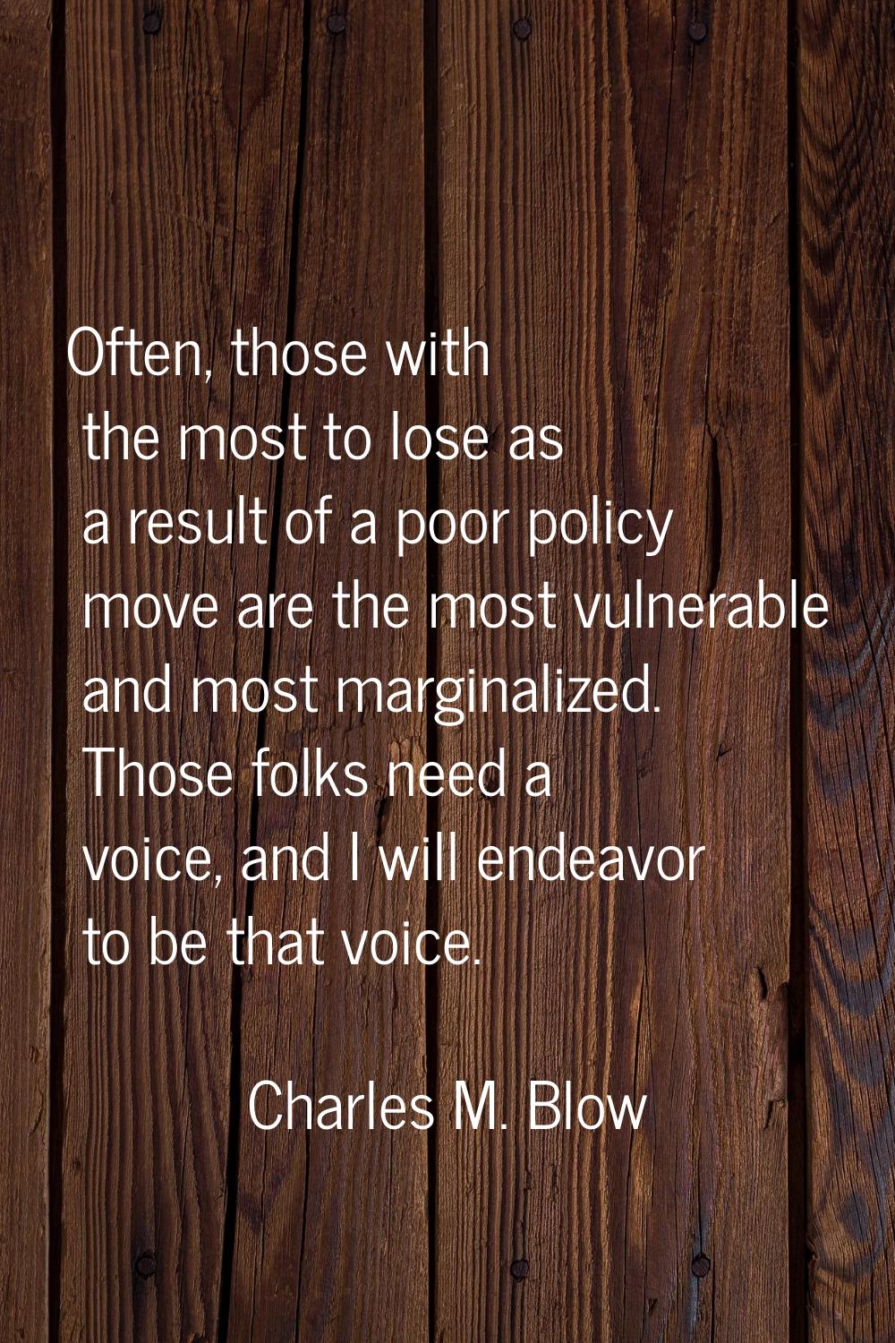 Often, those with the most to lose as a result of a poor policy move are the most vulnerable and mo
