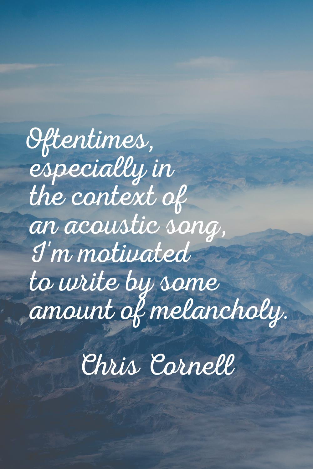 Oftentimes, especially in the context of an acoustic song, I'm motivated to write by some amount of