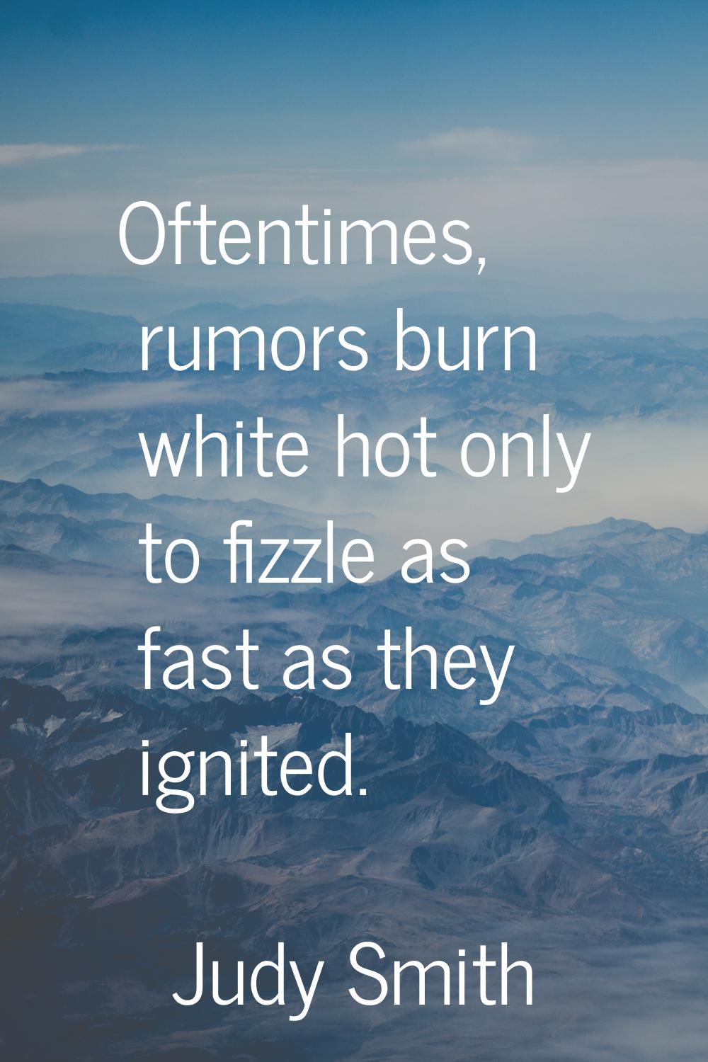 Oftentimes, rumors burn white hot only to fizzle as fast as they ignited.