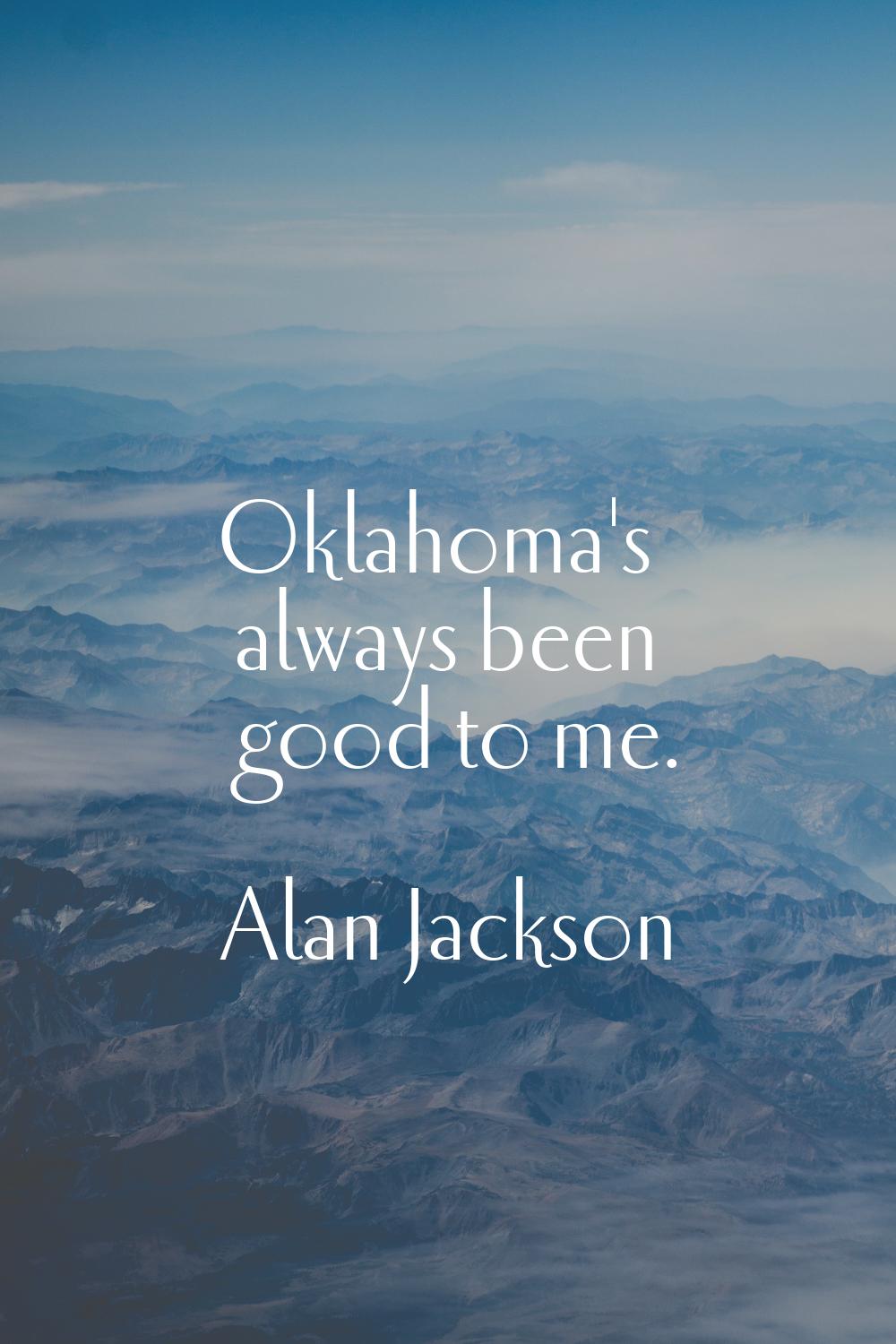 Oklahoma's always been good to me.