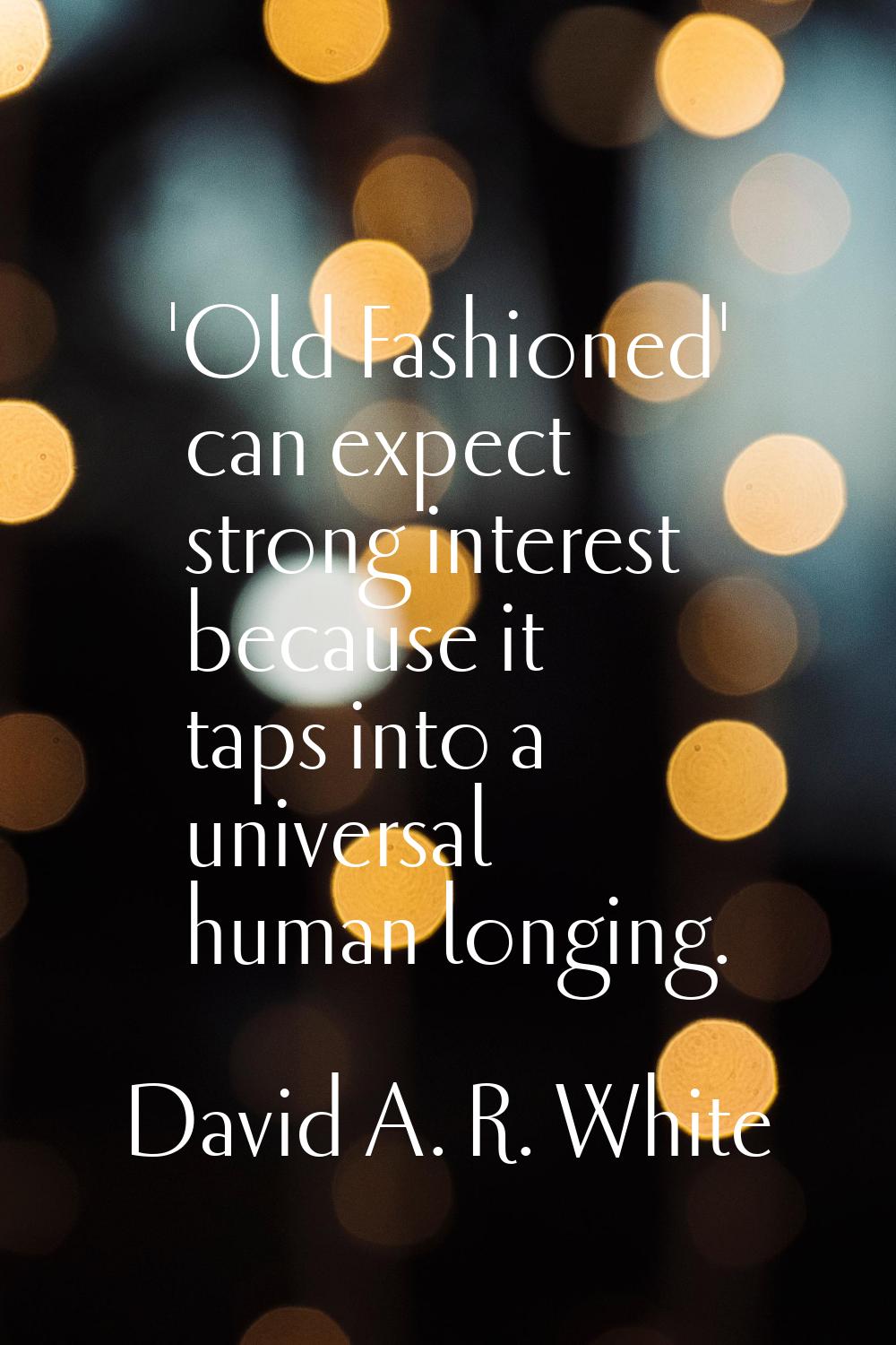 'Old Fashioned' can expect strong interest because it taps into a universal human longing.