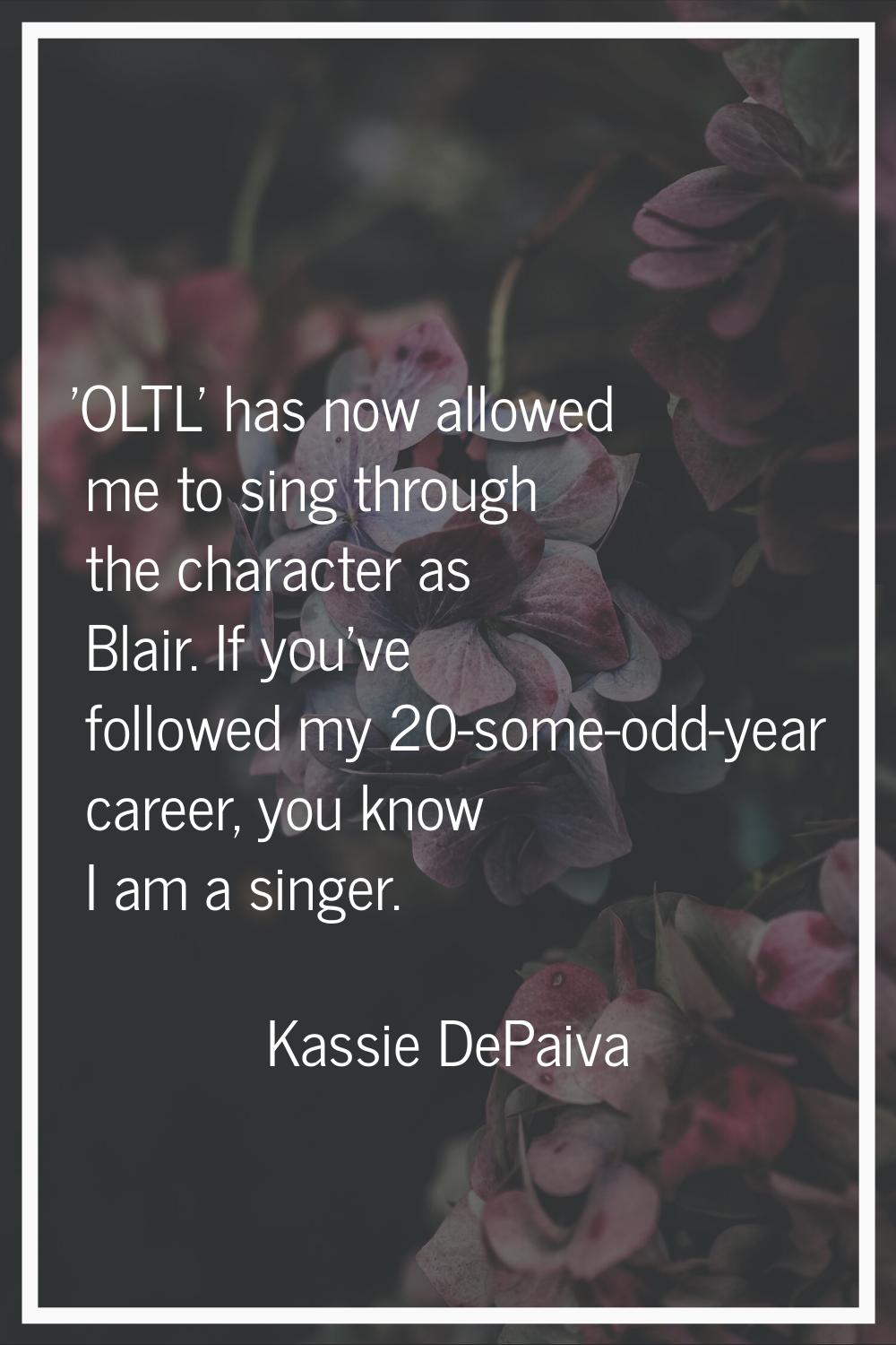 'OLTL' has now allowed me to sing through the character as Blair. If you've followed my 20-some-odd