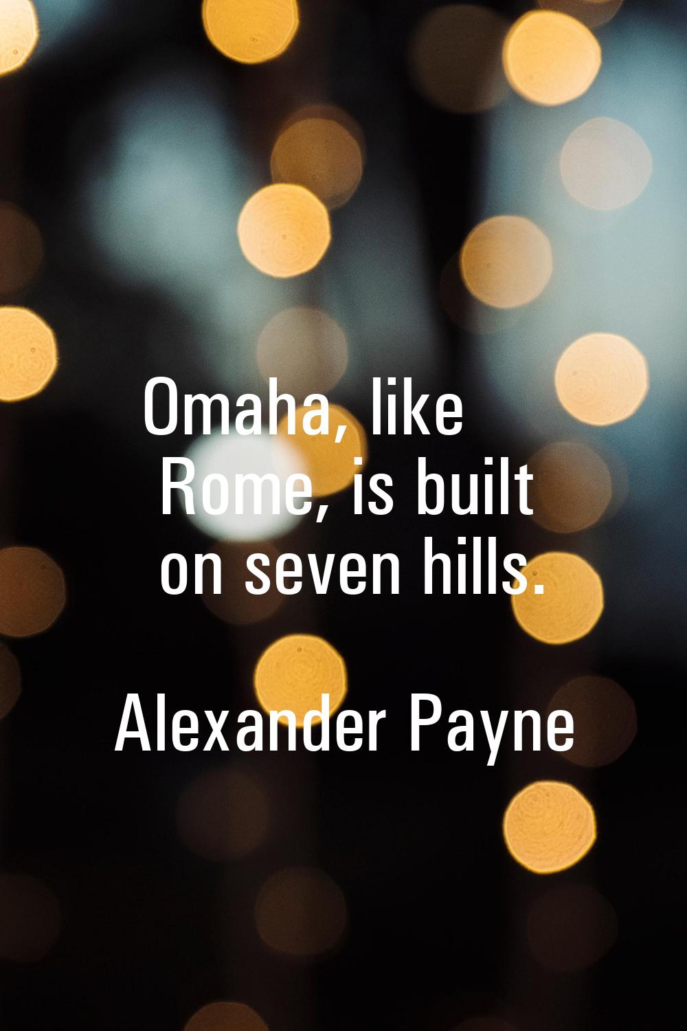 Omaha, like Rome, is built on seven hills.