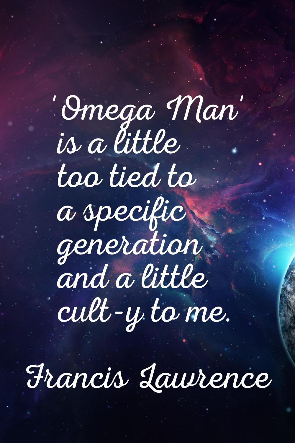 'Omega Man' is a little too tied to a specific generation and a little cult-y to me.