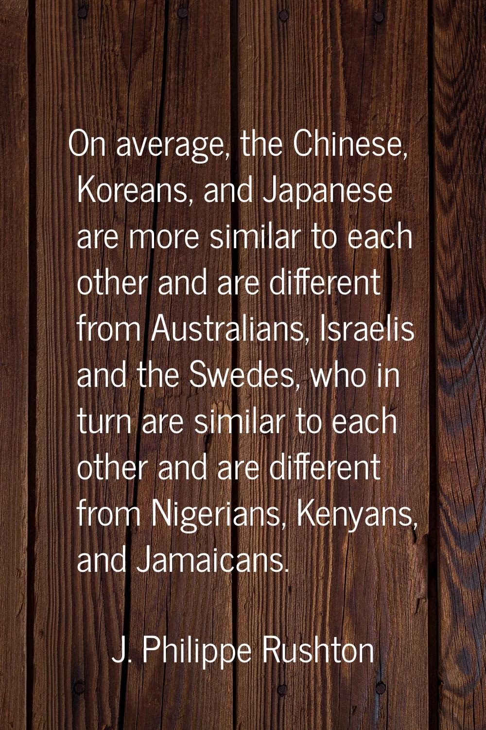 On average, the Chinese, Koreans, and Japanese are more similar to each other and are different fro