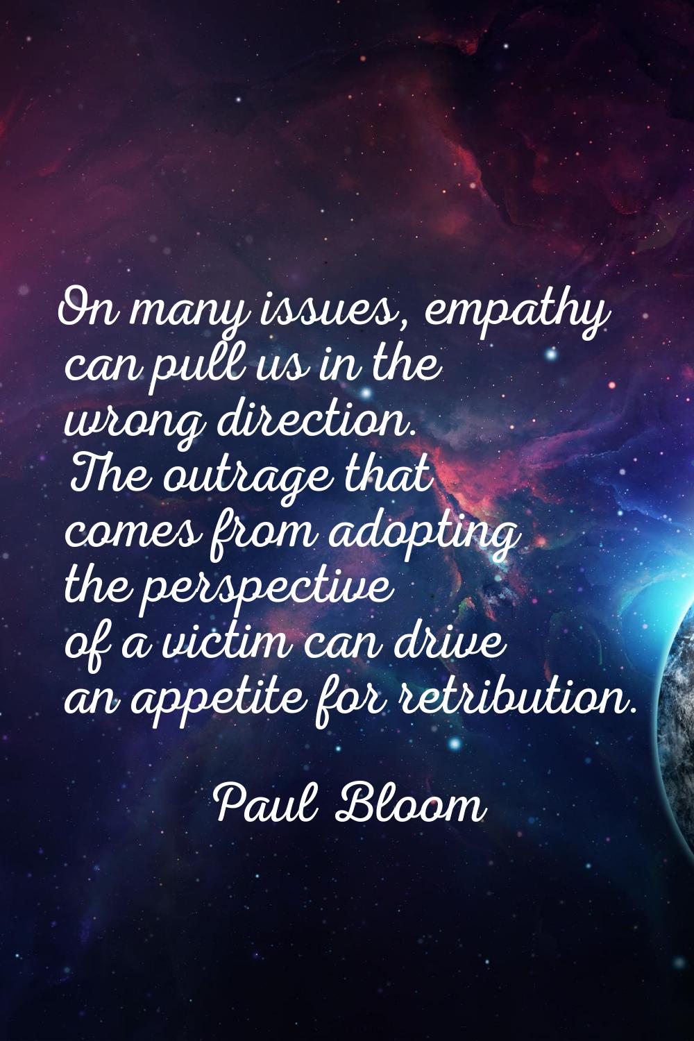 On many issues, empathy can pull us in the wrong direction. The outrage that comes from adopting th