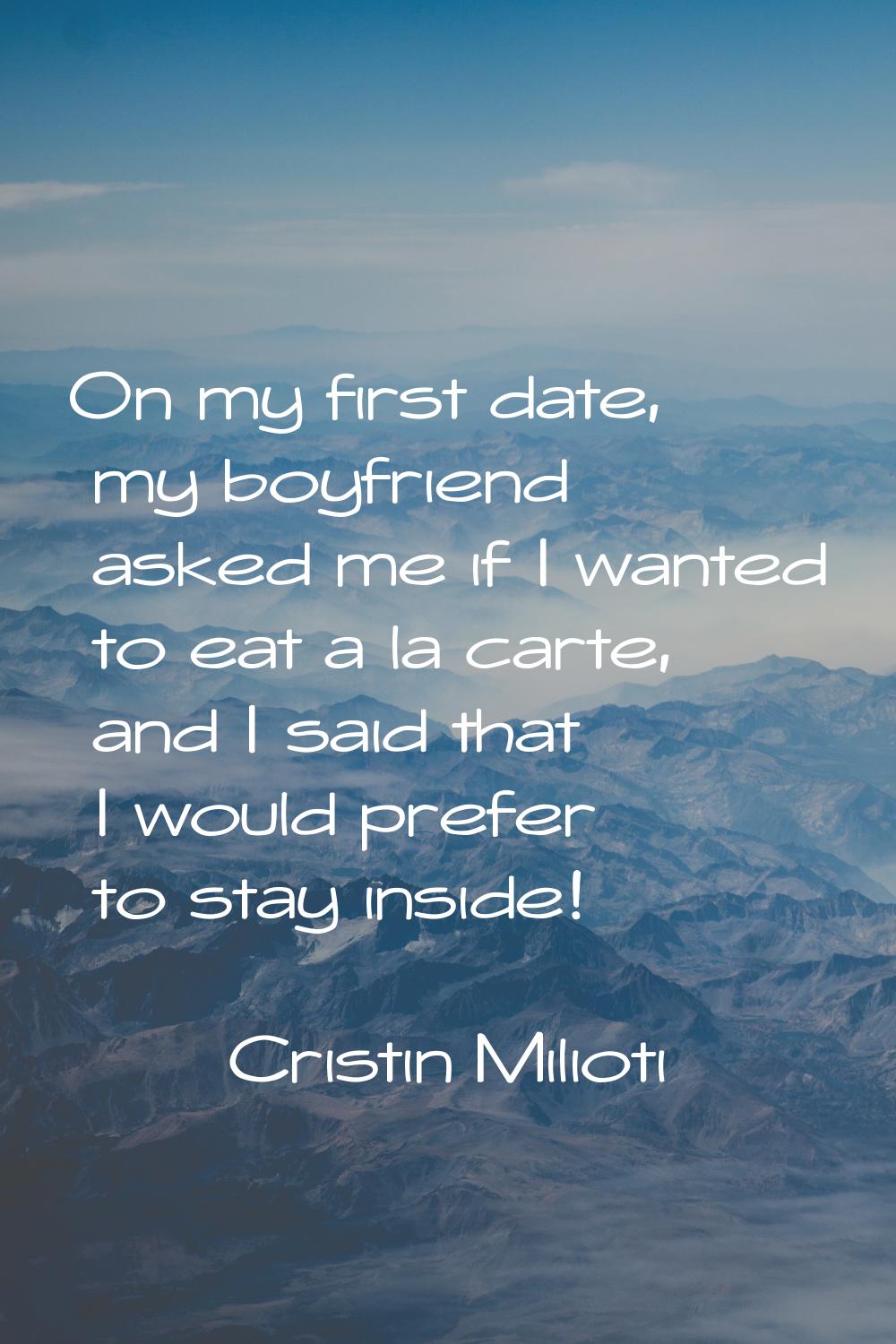 On my first date, my boyfriend asked me if I wanted to eat a la carte, and I said that I would pref