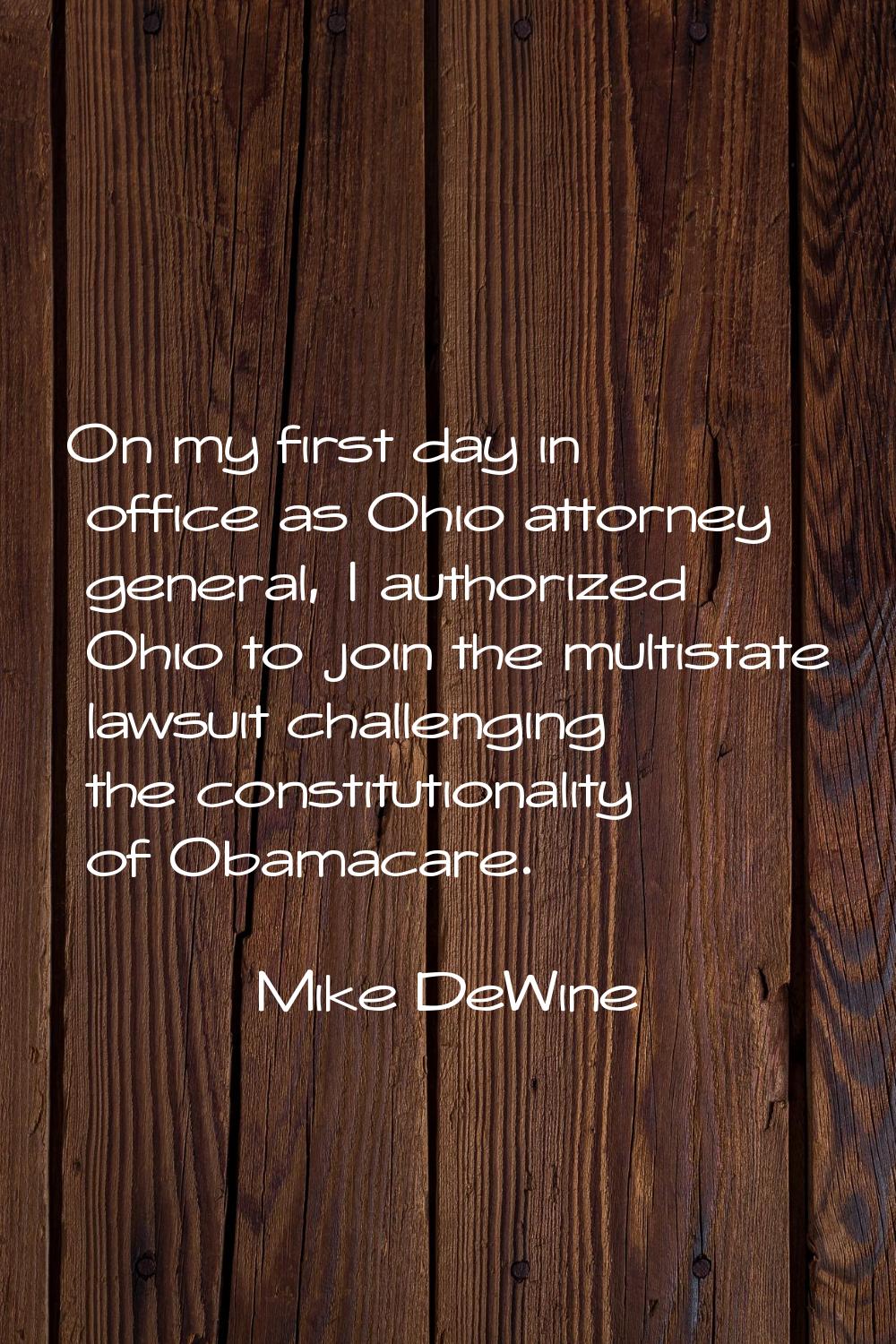 On my first day in office as Ohio attorney general, I authorized Ohio to join the multistate lawsui
