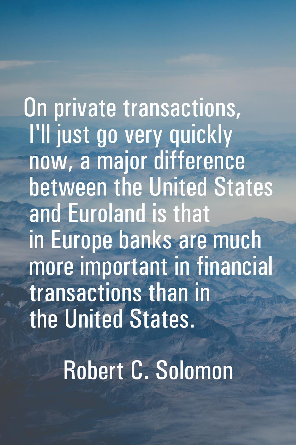 On private transactions, I'll just go very quickly now, a major difference between the United State