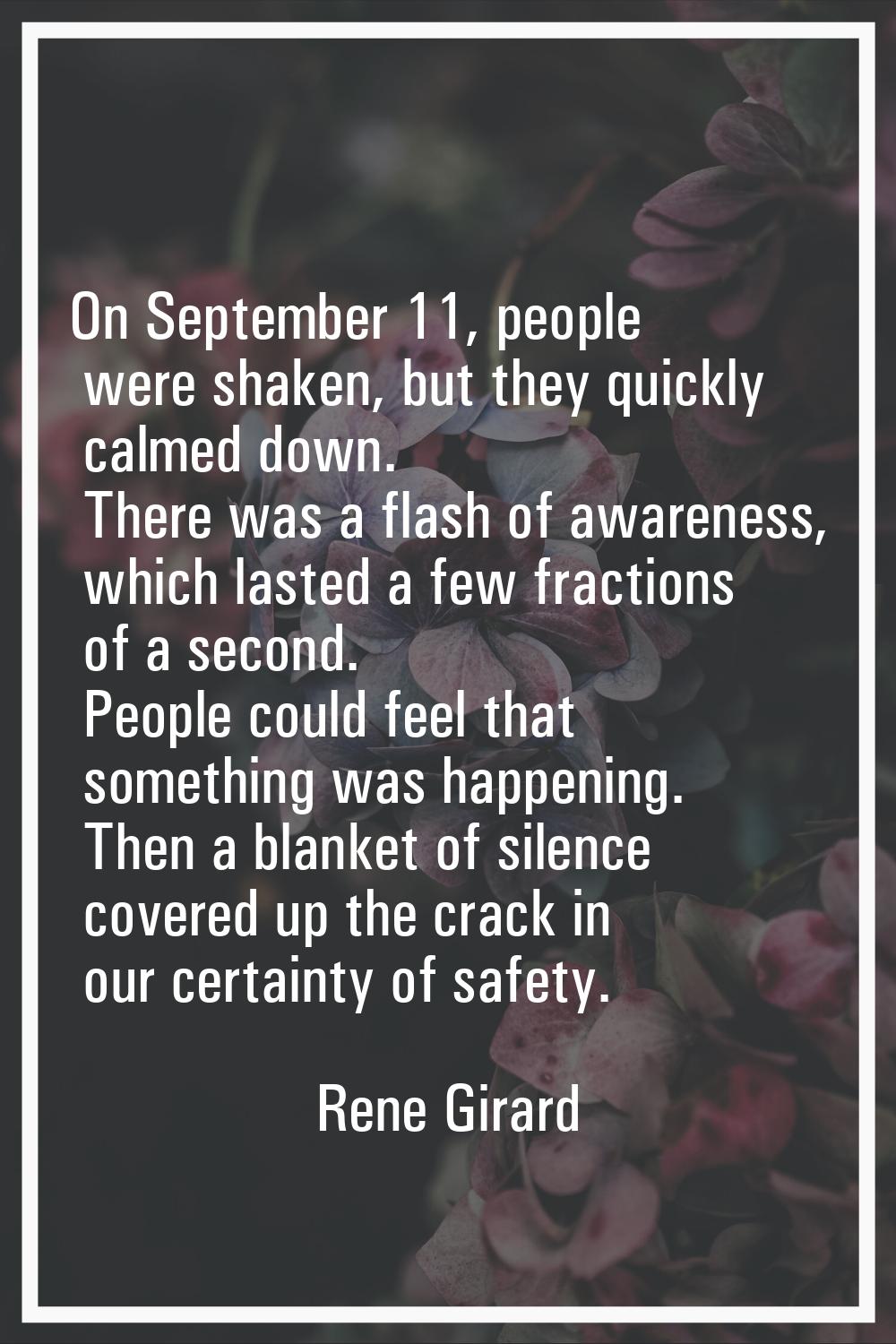 On September 11, people were shaken, but they quickly calmed down. There was a flash of awareness, 