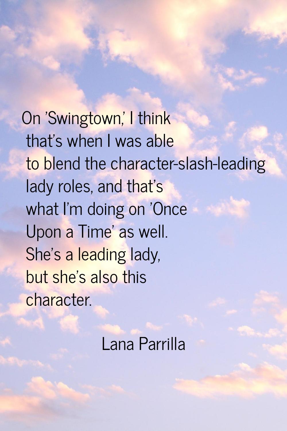 On 'Swingtown,' I think that's when I was able to blend the character-slash-leading lady roles, and