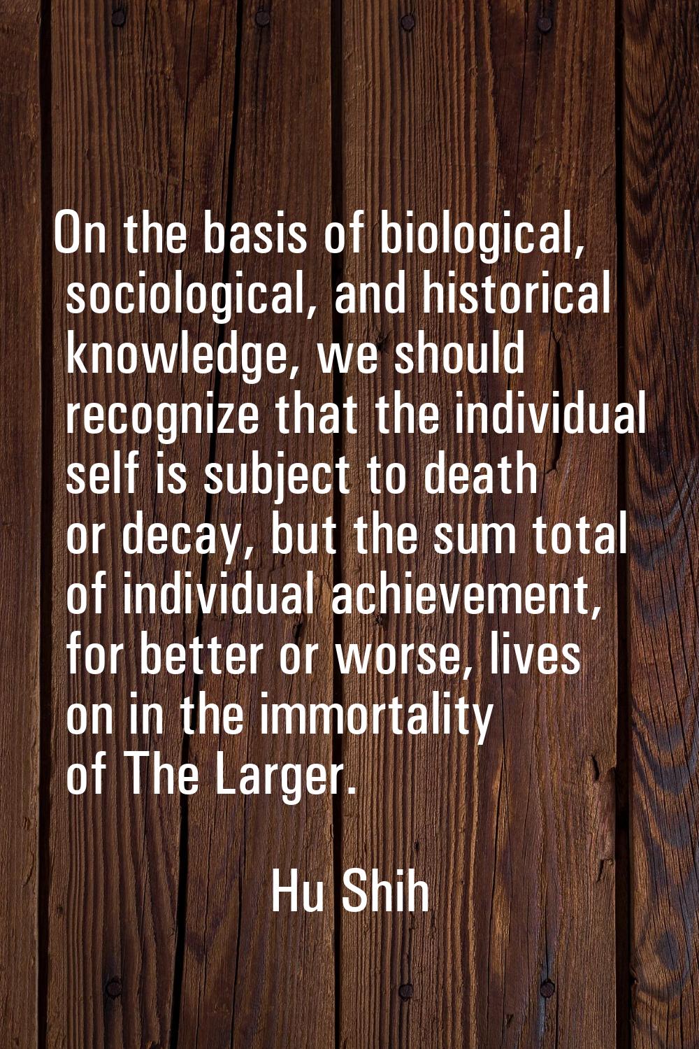 On the basis of biological, sociological, and historical knowledge, we should recognize that the in