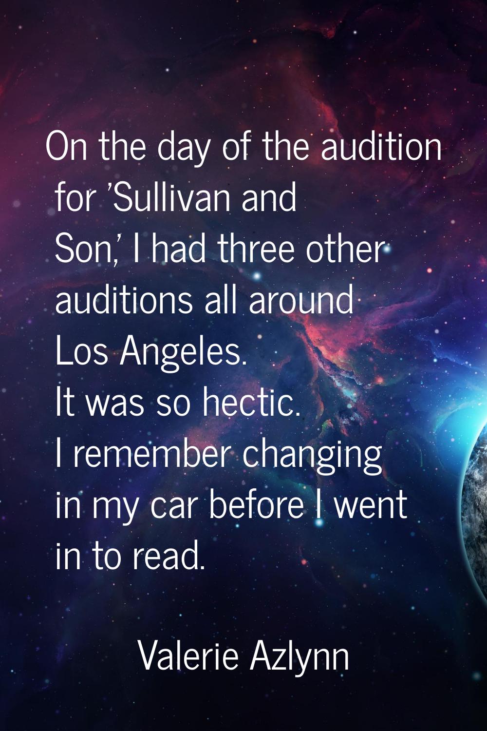 On the day of the audition for 'Sullivan and Son,' I had three other auditions all around Los Angel